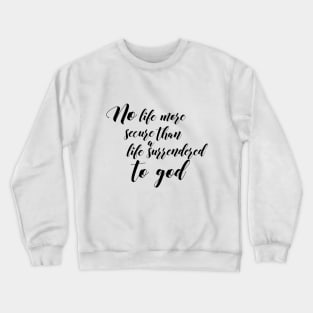 Life surrendered to god Crewneck Sweatshirt